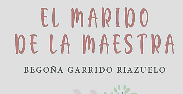 Begoña Garrido Riazuelo presenta El marido de la maestra